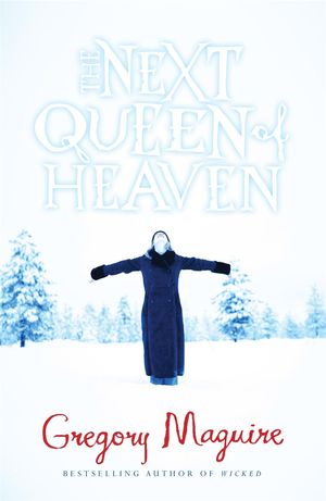 Cover Art for 9780755377435, The Next Queen of Heaven by Gregory Maguire