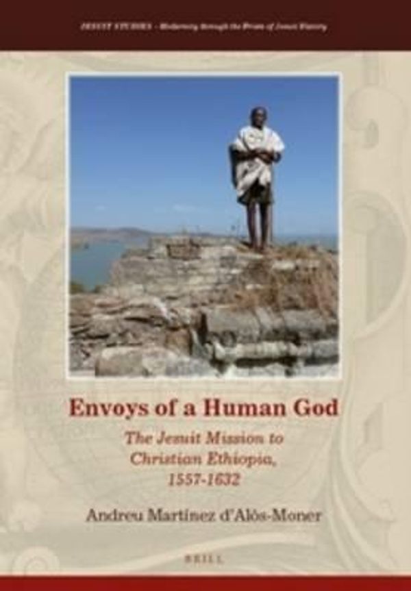 Cover Art for 9789004289147, Envoys of a Human GodThe Jesuit Mission to Christian Ethiopia, 1557-... by D'Alos-Moner, Andreu Martinez