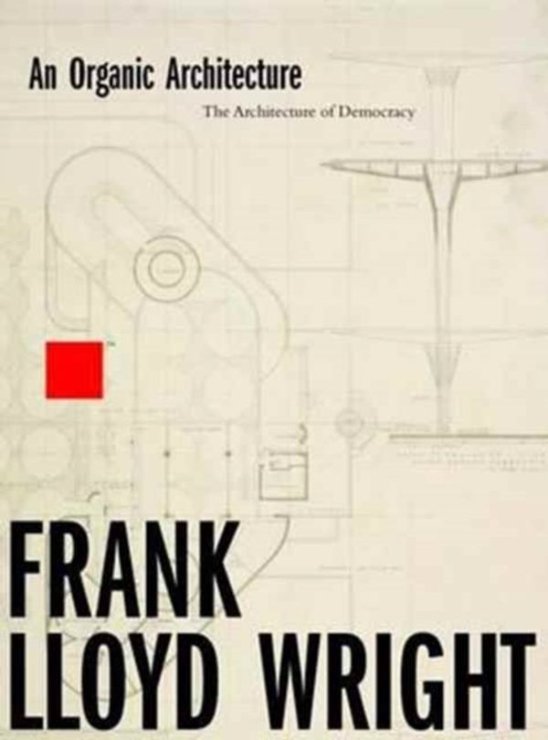 Cover Art for 9781848222328, An Organic ArchitectureThe Architecture of Democracy 2017 by Frank Lloyd Wright