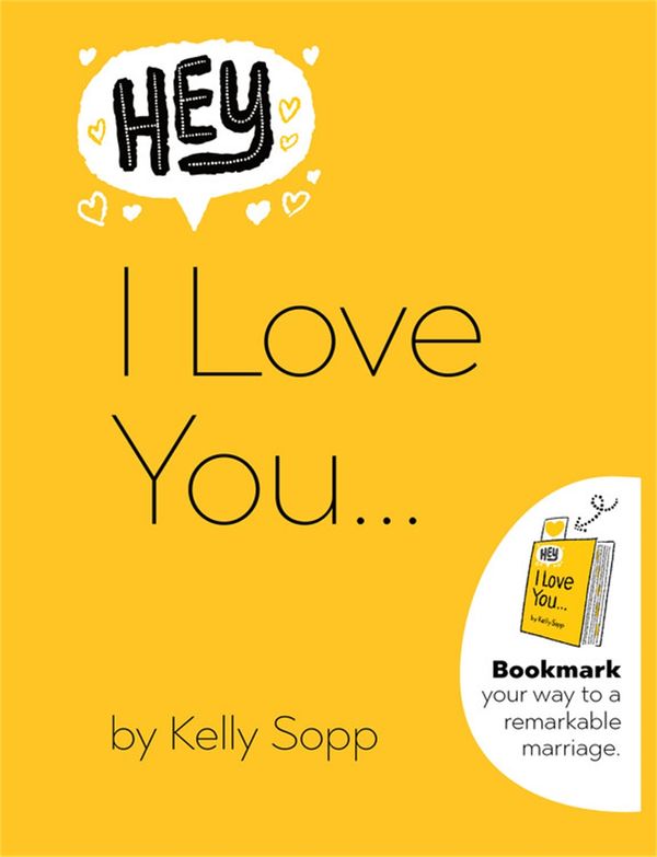 Cover Art for 9780762475421, Hey, I Love You: Bookmark Your Way to a Remarkable Marriage by Kelly Sopp