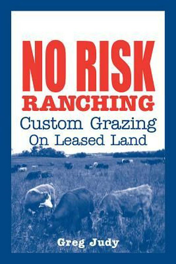 Cover Art for 9780963246080, No Risk Ranching: Custom Grazing on Leased Land by Greg Judy