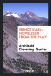 Cover Art for 9780649679416, Prince Karl: Novelized from the Play by Archibald Clavering Gunter