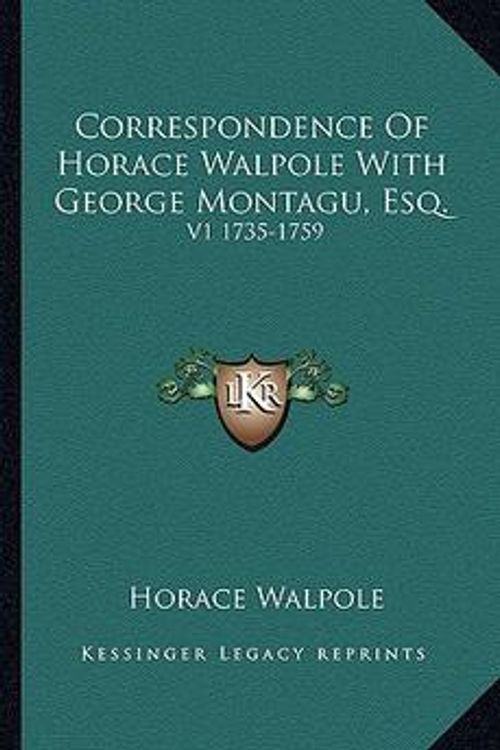 Cover Art for 9781162996400, Correspondence of Horace Walpole with George Montagu, Esq. by Horace Walpole