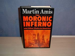 Cover Art for 9780224023856, The Moronic Inferno and Other Visits to America by Martin Amis