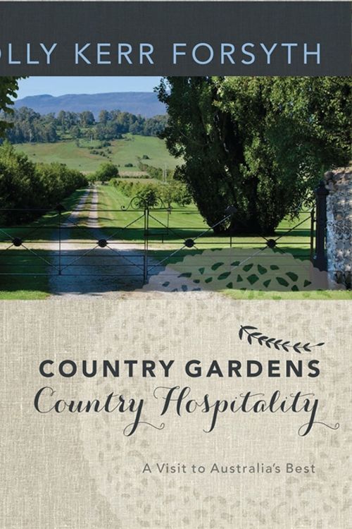 Cover Art for 9780522861051, Country Gardens, Country Hospitality: A Visit to Australia's Best by Holly Kerr Forsyth