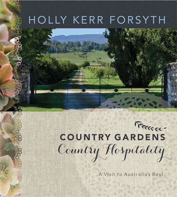 Cover Art for 9780522861051, Country Gardens, Country Hospitality: A Visit to Australia's Best by Holly Kerr Forsyth