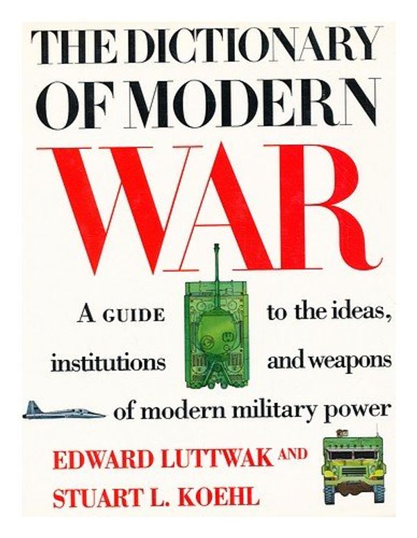 Cover Art for 9780062700216, The Dictionary of Modern War by Edward Luttwak, Stuart L. Koehl