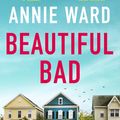 Cover Art for 9781787472778, Beautiful Bad by Annie Ward