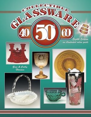 Cover Art for 9781574324600, Collectible Glassware from the 40's, 50's, 60's by Gene Florence