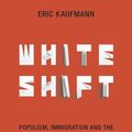 Cover Art for 9780141986630, Whiteshift: Populism, Immigration and the Future of White Majorities by Eric Kaufmann