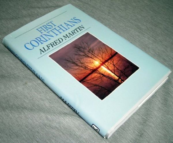Cover Art for 9780872136441, First Corinthians by Alfred Martin