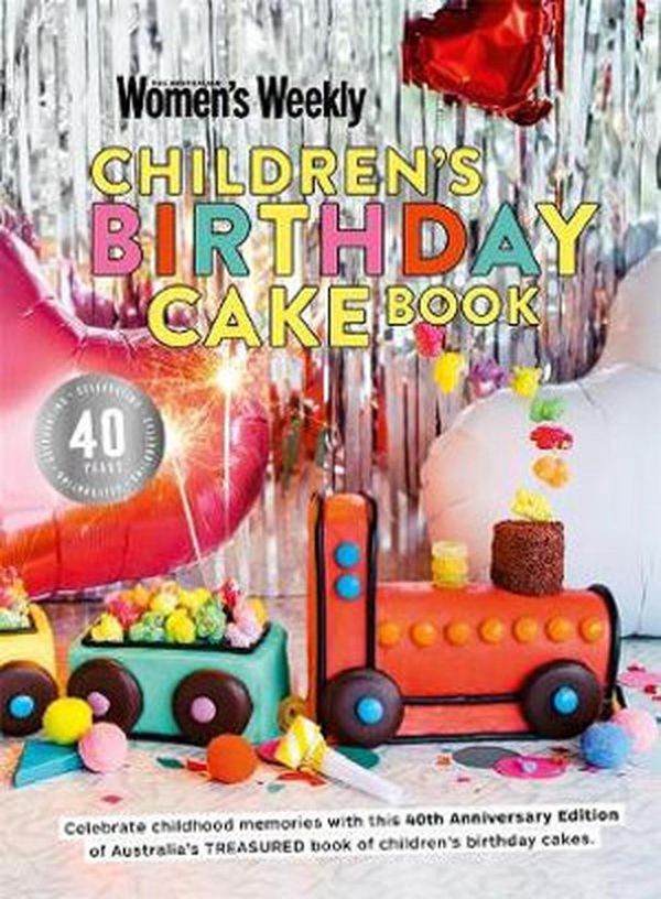 Cover Art for 9781925865622, Children's Birthday Cake Book 40th Anniversary Edition by The Australian Women's Weekly
