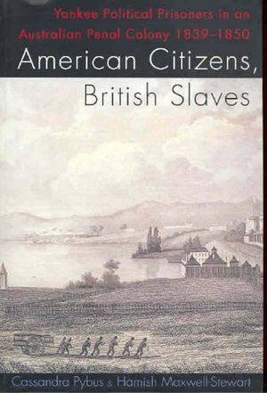 Cover Art for 9780522850277, American Citizens, British Slaves by Maxwell-Stewart, Hamish, Cassandra Pybus