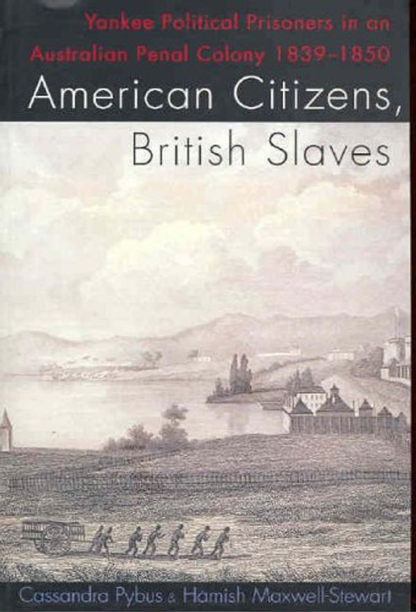 Cover Art for 9780522850277, American Citizens, British Slaves by Maxwell-Stewart, Hamish, Cassandra Pybus