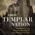 Cover Art for 9781620556542, First Templar Nation: How Eleven Knights Created a New Country and a Refuge for the Grail by Freddy Silva