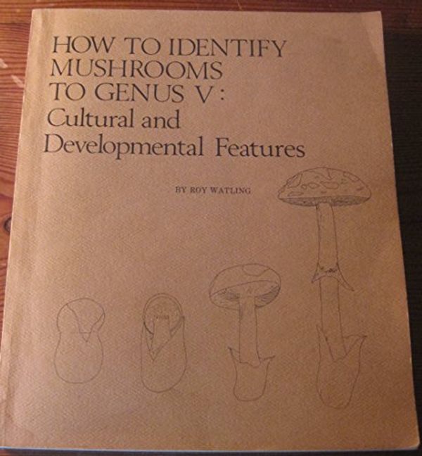 Cover Art for 9780916422172, How to Identify Mushrooms to Genus V: Cultural and Developmental Features (v. 5) by Roy Watling