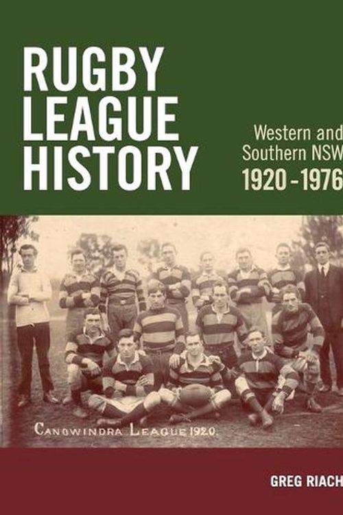 Cover Art for 9780645663419, Rugby League History Western and Southern NSW 1920-1976: Rugby League History by Riach, Greg James