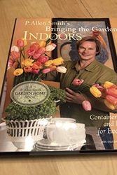 Cover Art for 9780307351098, P. Allen Smith's Bringing the Garden Indoors: Containers, Crafts, and Bouquets for Every Room by P. Allen Smith