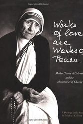 Cover Art for 9780898705614, Works of Love Are Works of Peace: A Photographic Record by Mother Teresa