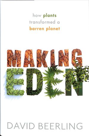 Cover Art for 9780198798309, Making Eden: How plants transformed a barren planet by David Beerling