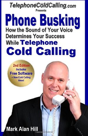 Cover Art for 9781499552935, Phone Busking: How the Sound of Your Voice Determines Your Success While Telephone Cold Calling by Mark Alan Hill