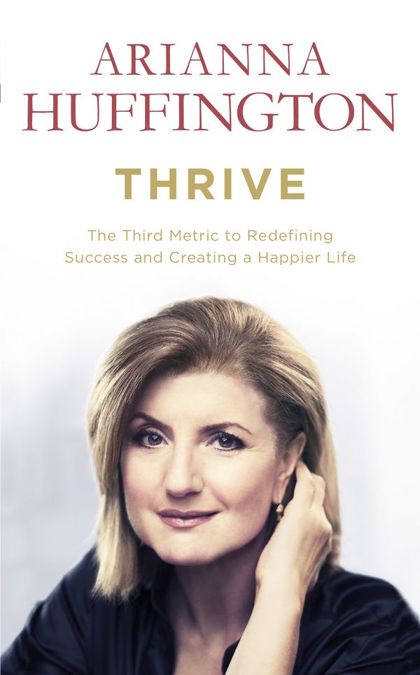 Cover Art for 9780753550458, Thrive: The Third Metric to Redefining Success and Creating a Happier Life by Arianna Huffington