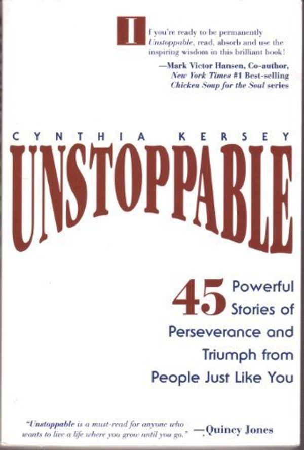 Cover Art for 9781570715013, Unstoppable: 45 Powerful Stories of Perseverance and Triumph from People Just Like You by Cynthia Kersey