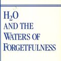 Cover Art for 9780911005066, H2O and the Waters of Forgetfulness: Reflections on the Historicity of Stuff by Ivan Illich