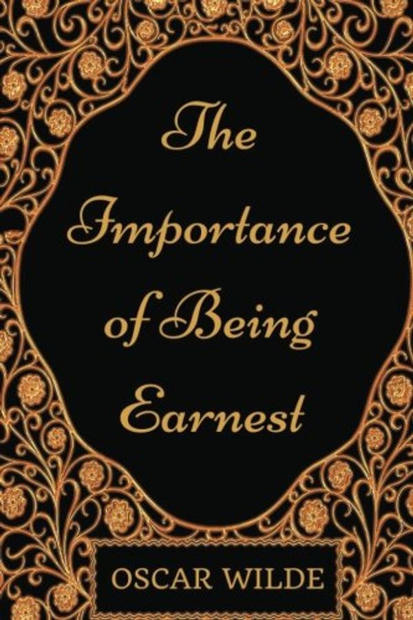 Cover Art for 9781540713667, The Importance of Being Earnest: By Oscar Wilde - Illustrated by Oscar Wilde