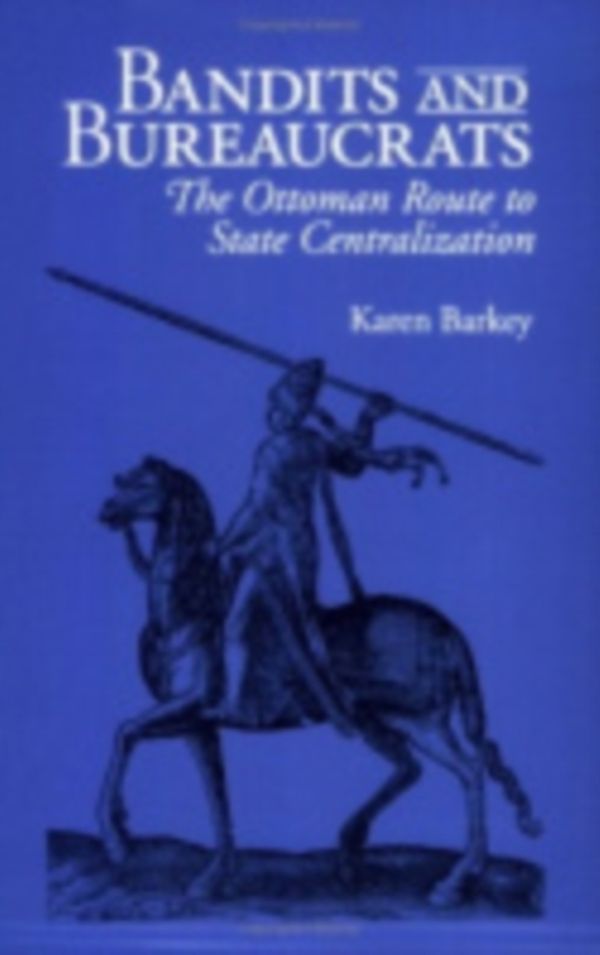 Cover Art for 9780801484193, Bandits and Bureaucrats: The Ottoman Route to State Centralization by Karen Barkey