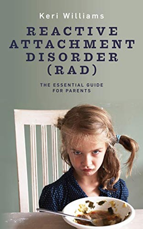 Cover Art for 9781718140165, Reactive Attachment Disorder (RAD): The Essential Guide for Parents by Keri Williams