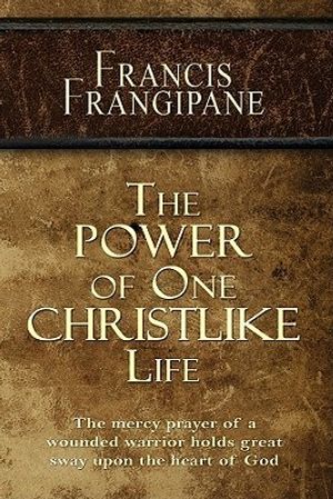 Cover Art for 9781886296589, The Power of One Christlike Life by Francis Frangipane