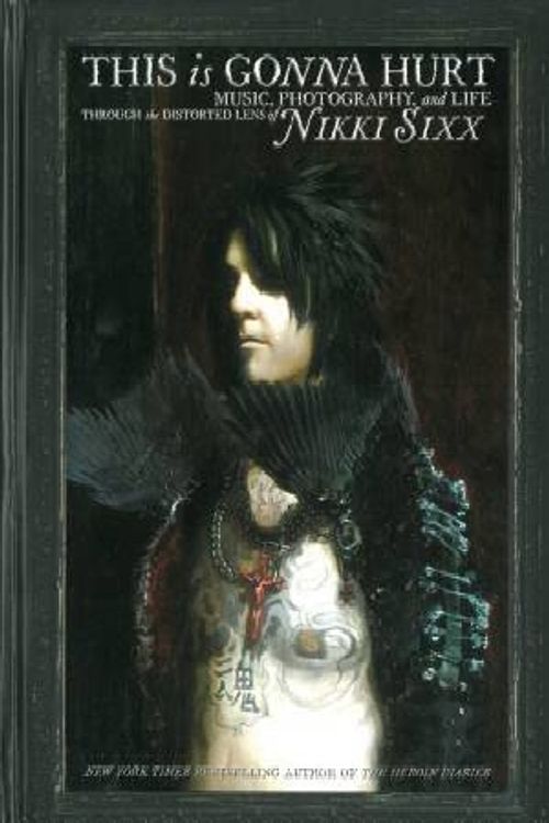 Cover Art for 9780062061874, This Is Gonna Hurt: Music, Photography and Life Through the Distorted Lens of Nikki Sixx by Nikki Sixx