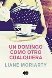 Cover Art for 9788491290902, Un Domingo Como Otro Cualquiera/ Truly Madly Guilty by Liane Moriarty