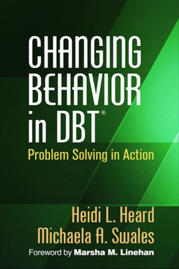 Cover Art for 9781462522668, Changing Behavior in DBT&reg; by Heidi L. Heard, PhD, Marsha M. Linehan, PhD, ABPP, Michaela A. Swales, PhD