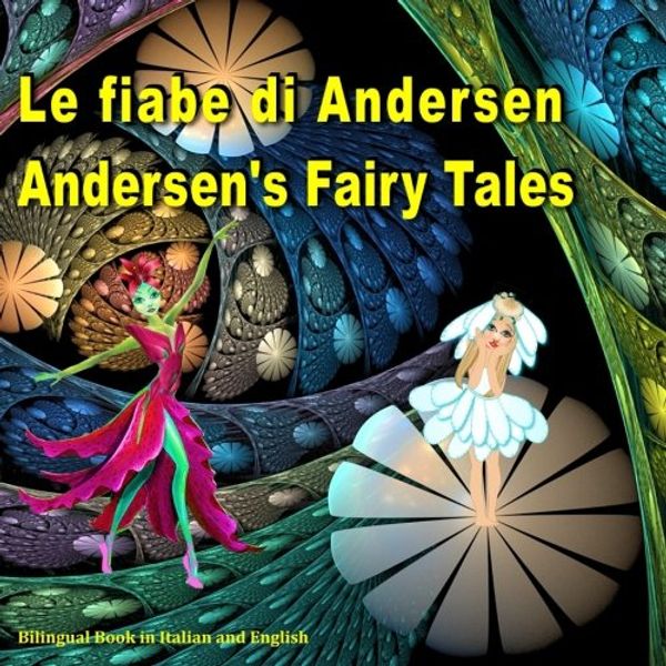 Cover Art for 9781539874263, Le fiabe di Andersen. Andersen's Fairy Tales. Bilingual Book in Italian and English: Dual Language Picture Book for Kids. Edizione Bilingue (Inglese - Italiano) by Hans Christian Andersen, Svetlana Bagdasaryan