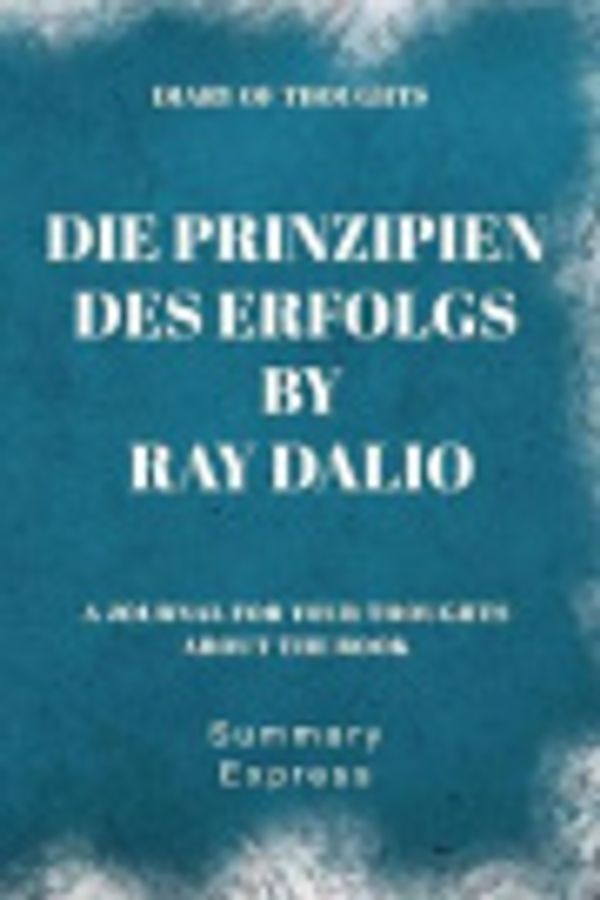 Cover Art for 9781081381707, Diary of Thoughts: Die Prinzipien des Erfolgs by Ray Dalio - A Journal for Your Thoughts About the Book by Summary Express