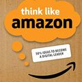 Cover Art for B07K3ZZC7D, Think Like Amazon: 50 1/2 Ideas to Become a Digital Leader by John Rossman