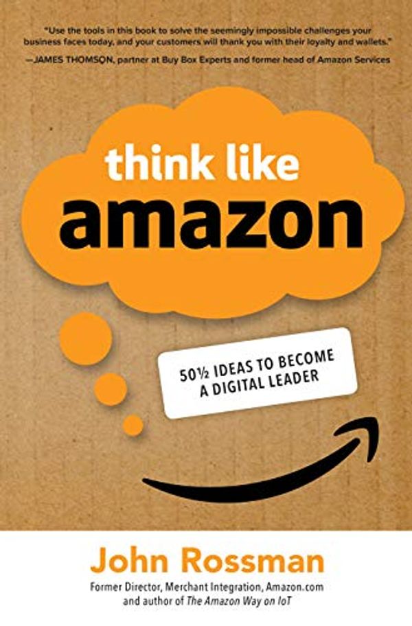 Cover Art for B07K3ZZC7D, Think Like Amazon: 50 1/2 Ideas to Become a Digital Leader by John Rossman