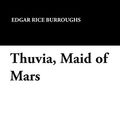 Cover Art for 9781434496614, Thuvia, Maid of Mars by Rice Edgar