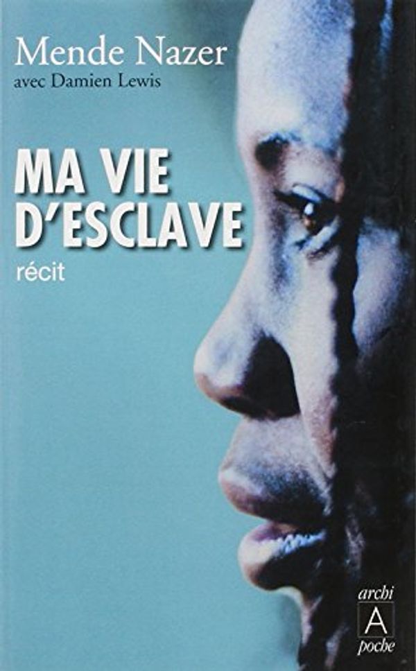 Cover Art for 9782352870623, Ma vie d'esclave by Mende Nezar, Damien Lewis