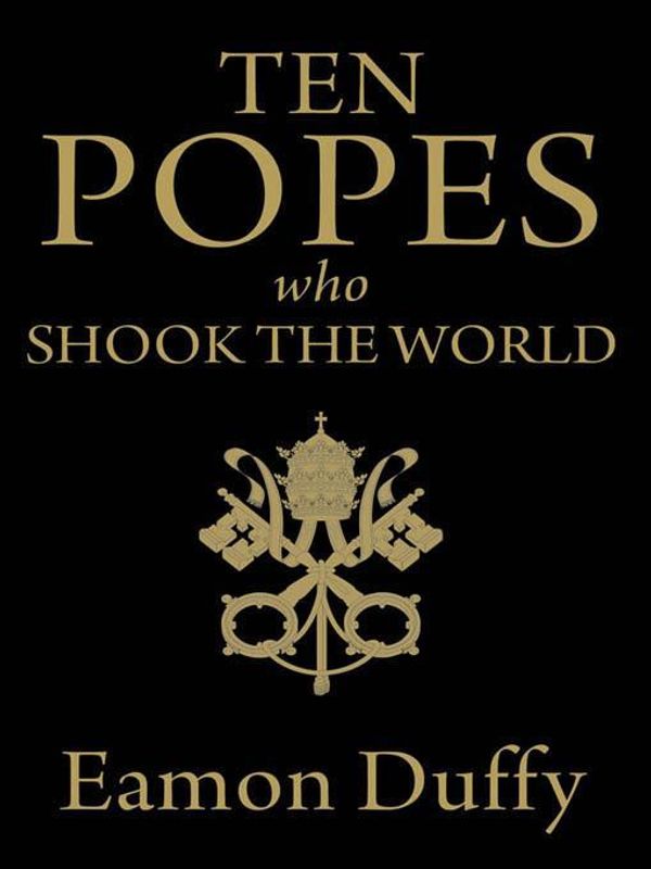 Cover Art for 2370004039886, Ten Popes Who Shook the World by Eamon Duffy