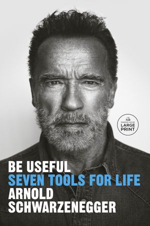 Cover Art for 9780593792988, Be Useful by Arnold Schwarzenegger