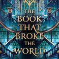 Cover Art for B0CBJH3TZ7, The Book That Broke the World (The Library Trilogy 2) by Mark Lawrence