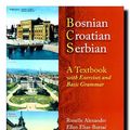 Cover Art for 9780299212049, Bosnian, Croatian, Serbian, a Textbook: With Exercises and Basic Grammar by Ronelle Alexander, Elias-Bursac, Ellen