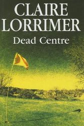 Cover Art for 9780727862037, Dead Centre by Claire Lorrimer