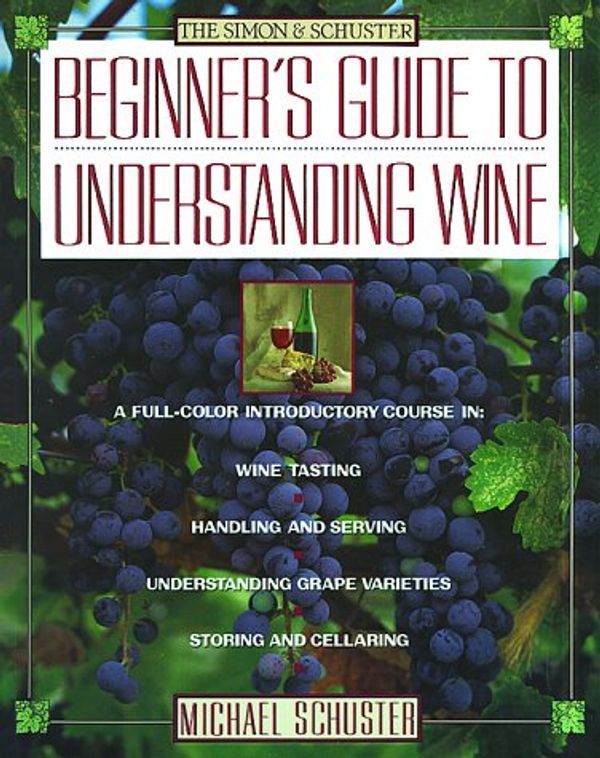 Cover Art for 9780671728939, Simon & Schuster Beginner's Guide to Understanding Wine by Schuster, Michael