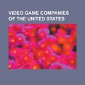 Cover Art for 9781151051400, Video Game Companies of the United States by Source Wikipedia