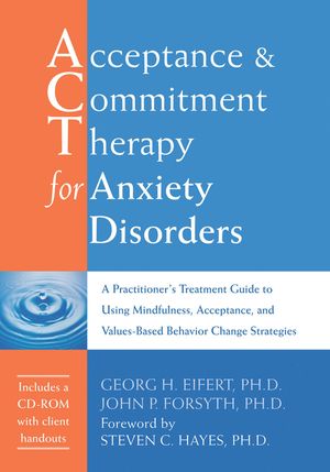 Cover Art for 9781608826940, Acceptance and Commitment Therapy for Anxiety Disorders by Georg H. Eifert, John P. Forsyth