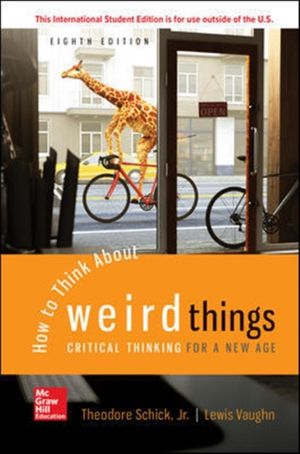 Cover Art for 9781260548075, How to Think About Weird Things: Critical Thinking for a New Age by Theodore Schick, Lewis Vaughn